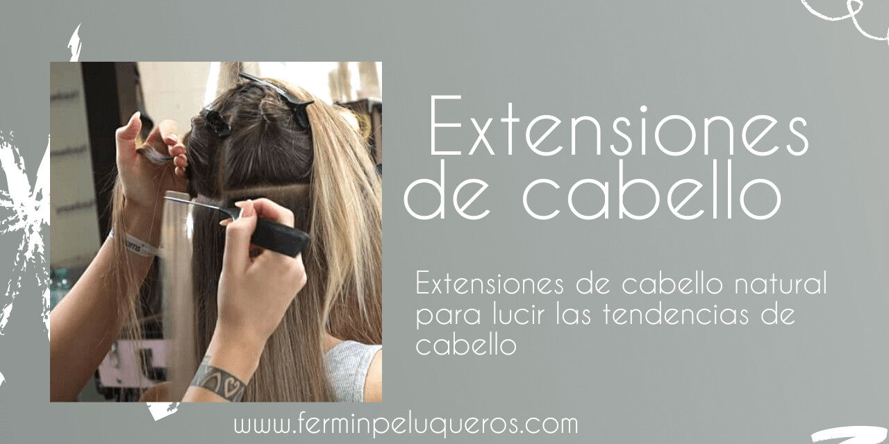 Extensiones de cabello natural para lucir las tendencias de cabello