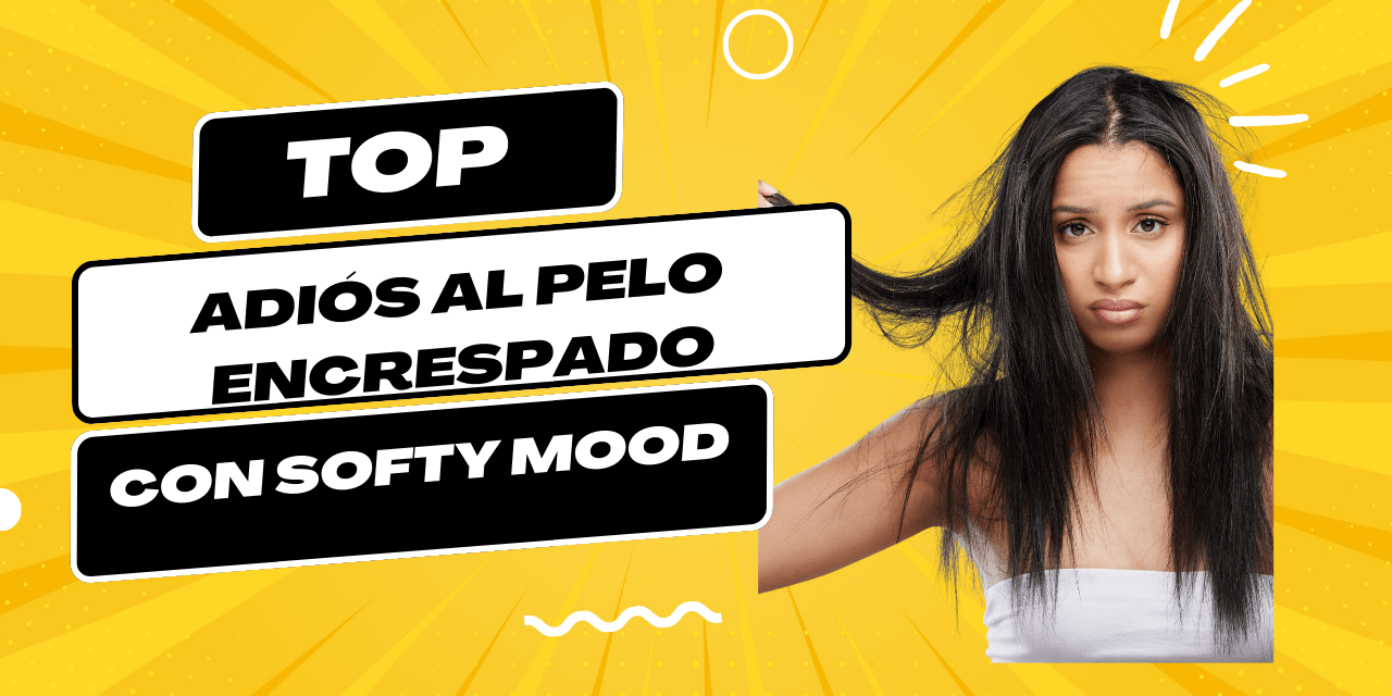 pelo encrespado Adiós al pelo encrespado con Softy Mood