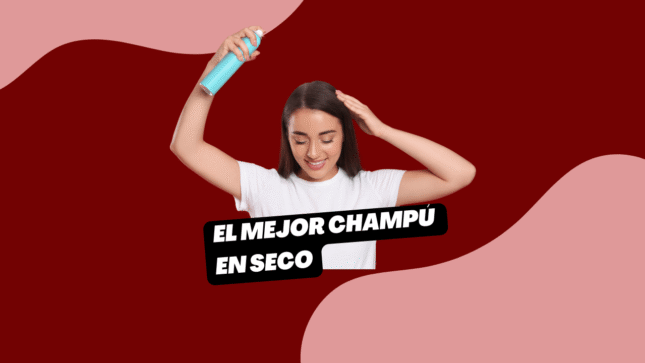el mejor champu en seco Beneficios del champú en seco para cabello graso